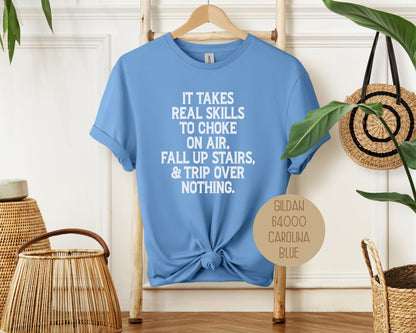 It Takes Real Skills To Choke On Air, Fall Up Stais, & Trip Over Nothing Shirt-3