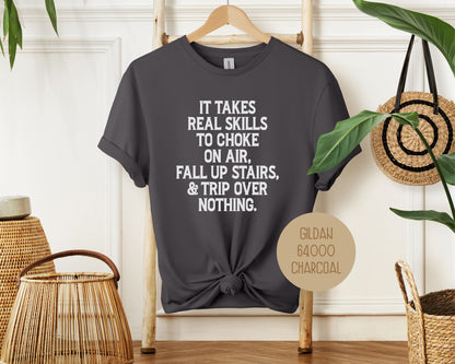 It Takes Real Skills To Choke On Air, Fall Up Stais, & Trip Over Nothing Shirt-4