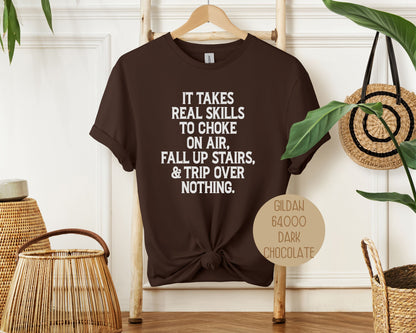 It Takes Real Skills To Choke On Air, Fall Up Stais, & Trip Over Nothing Shirt-5