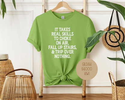 It Takes Real Skills To Choke On Air, Fall Up Stais, & Trip Over Nothing Shirt-10