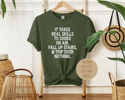 It Takes Real Skills To Choke On Air, Fall Up Stais, & Trip Over Nothing Shirt-11