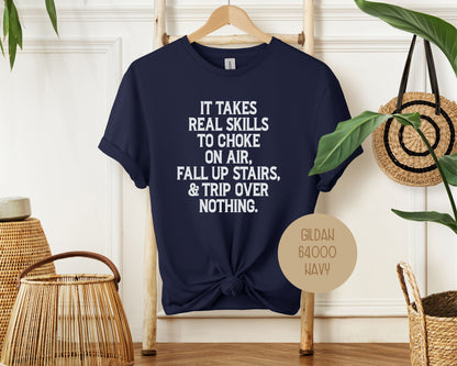 It Takes Real Skills To Choke On Air, Fall Up Stais, & Trip Over Nothing Shirt-1